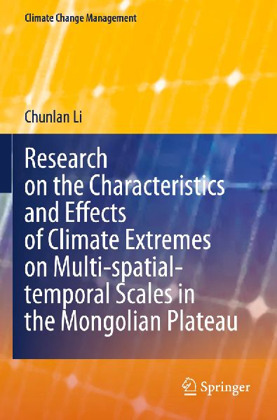 Research on the Characteristics and Effects of Climate Extremes on Multi-spatial-temporal Scales in the Mongolian Plateau