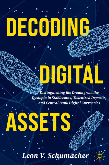 Decoding Digital Assets: Distinguishing the Dream from the Dystopia in Stablecoins, Tokenized Deposits, and Central Bank Digital Currencies