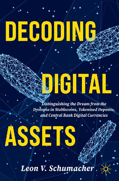 Decoding Digital Assets: Distinguishing the Dream from the Dystopia in Stablecoins, Tokenized Deposits, and Central Bank Digital Currencies