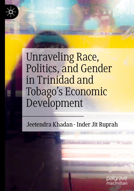 Unraveling Race, Politics, and Gender in Trinidad and Tobagos Economic Development