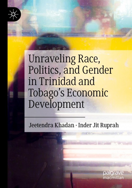 Unraveling Race, Politics, and Gender in Trinidad and Tobagos Economic Development