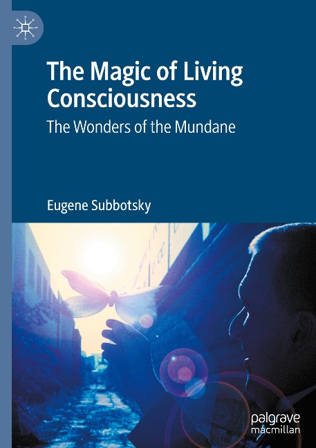 The Magic of Living Consciousness: The Wonders of the Mundane