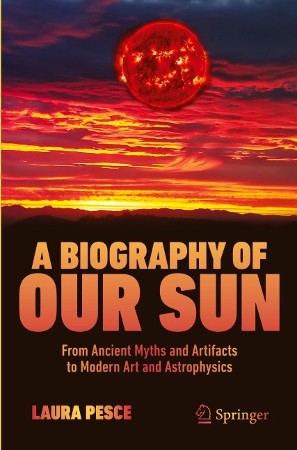 A Biography of Our Sun: From Ancient Myths and Artifacts to Modern Art and Astrophysics