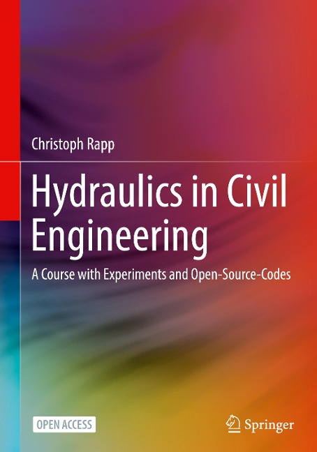 Hydraulics in Civil Engineering: A Course with Experiments and Open-Source-Codes