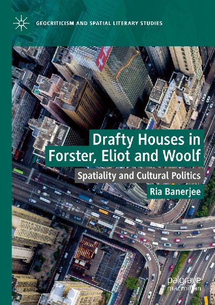 Drafty Houses in Forster, Eliot and Woolf: Spatiality and Cultural Politics