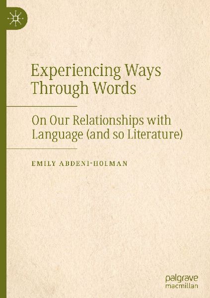 Experiencing Ways Through Words: On Our Relationships with Language (and so Literature)