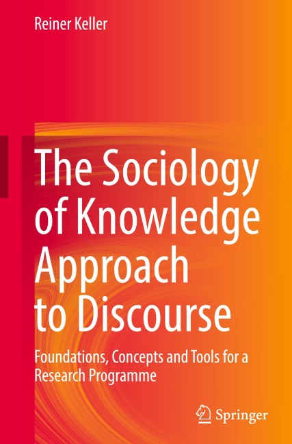 The Sociology of Knowledge Approach to Discourse: Foundations, Concepts and Tools for a Research Programme