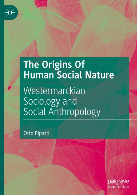 The Origins Of Human Social Nature: Westermarckian Sociology and Social Anthropology