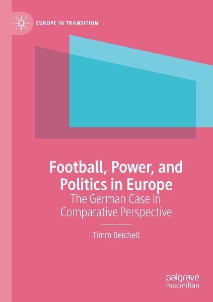 Football, Power, and Politics in Europe: The German Case in Comparative Perspective