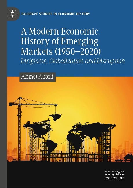 A Modern Economic History of Emerging Markets (1950-2020): Dirigisme, Globalization and Disruption