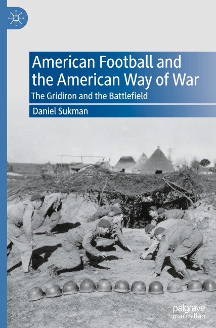 American Football and the American Way of War: The Gridiron and the Battlefield