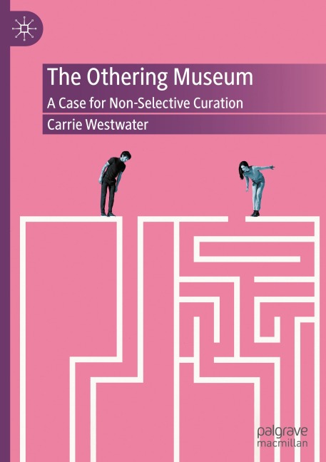 The Othering Museum: A Case for Non-Selective Curation