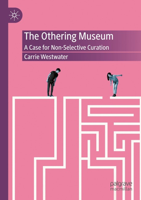 The Othering Museum: A Case for Non-Selective Curation