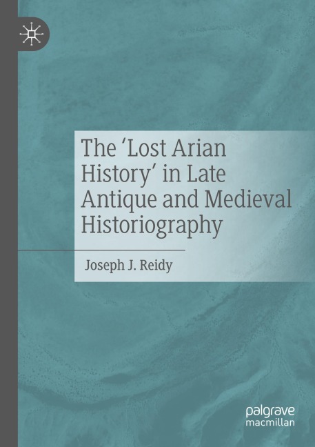 The Lost Arian History in Late Antique and Medieval Historiography