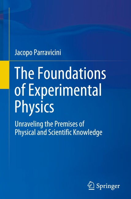 The Foundations of Experimental Physics: Unraveling the Premises of Physical and Scientific Knowledge