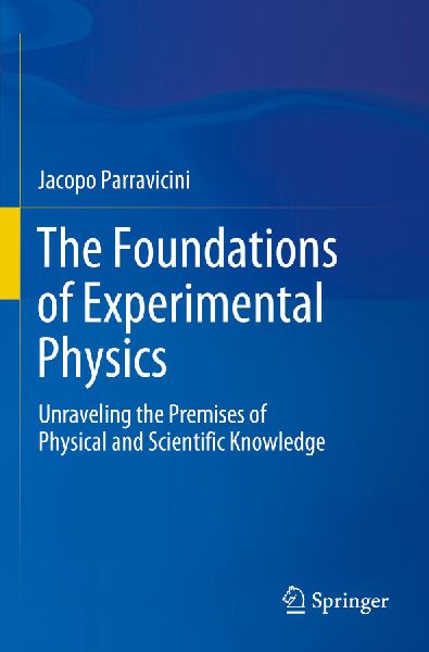 The Foundations of Experimental Physics: Unraveling the Premises of Physical and Scientific Knowledge