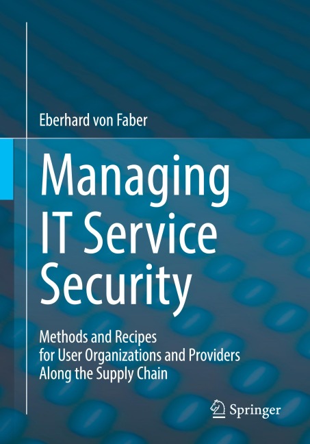 Managing IT Service Security: Methods and Recipes for User Organizations and Providers Along the Supply Chain