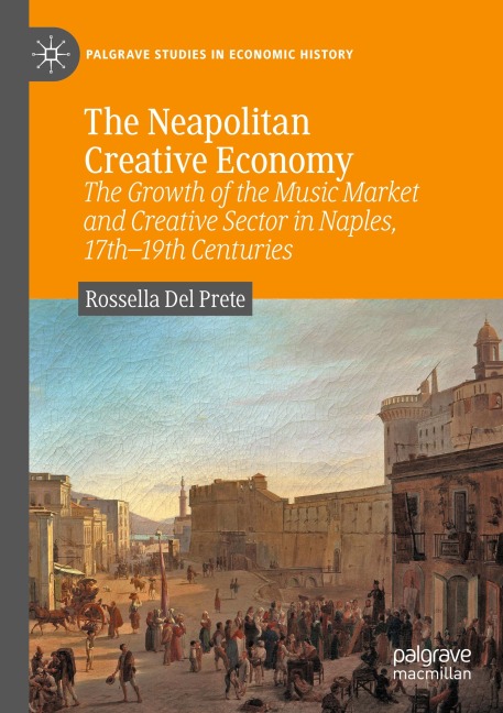 The Neapolitan Creative Economy: The Growth of the Music Market and Creative Sector in Naples, 17th-19th Centuries