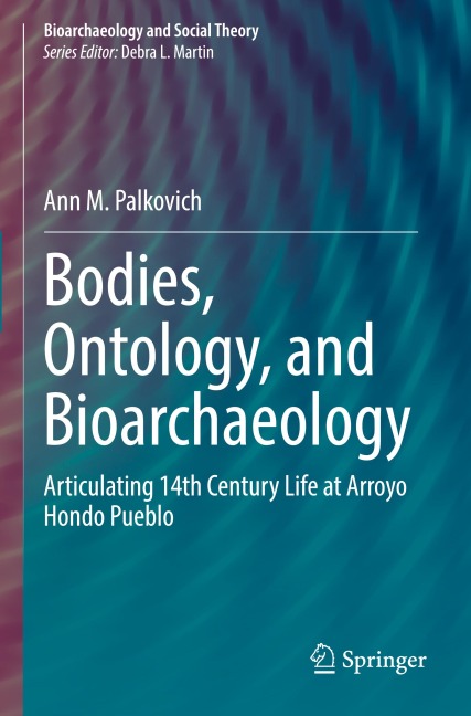 Bodies, Ontology, and Bioarchaeology: Articulating 14th Century Life at Arroyo Hondo Pueblo