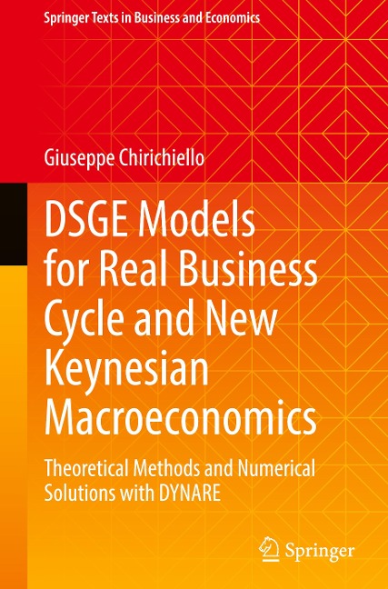 DSGE Models for Real Business Cycle and New Keynesian Macroeconomics: Theoretical Methods and Numerical Solutions with DYNARE