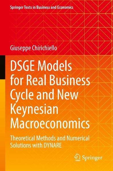 DSGE Models for Real Business Cycle and New Keynesian Macroeconomics: Theoretical Methods and Numerical Solutions with DYNARE