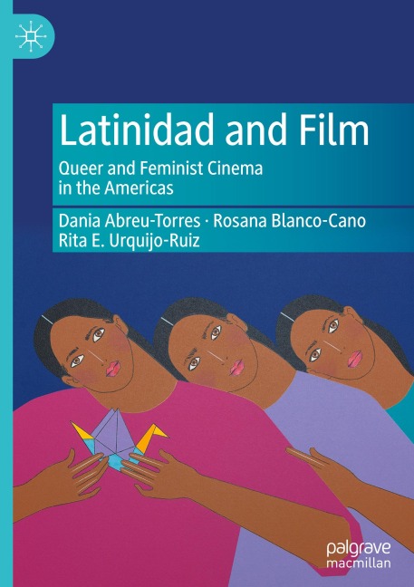 Latinidad and Film: Queer and Feminist Cinema in the Americas