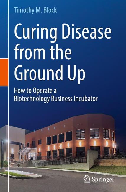 Curing Disease from the Ground Up: How to Operate a Biotechnology Business Incubator