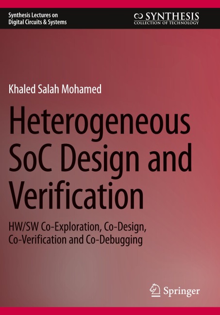 Heterogeneous SoC Design and Verification: HW/SW Co-Exploration, Co-Design, Co-Verification and Co-Debugging
