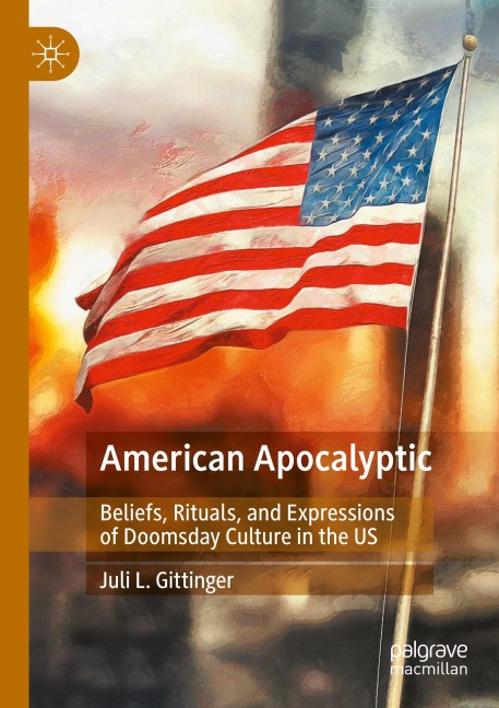 American Apocalyptic: Beliefs, Rituals, and Expressions of Doomsday Culture in the US