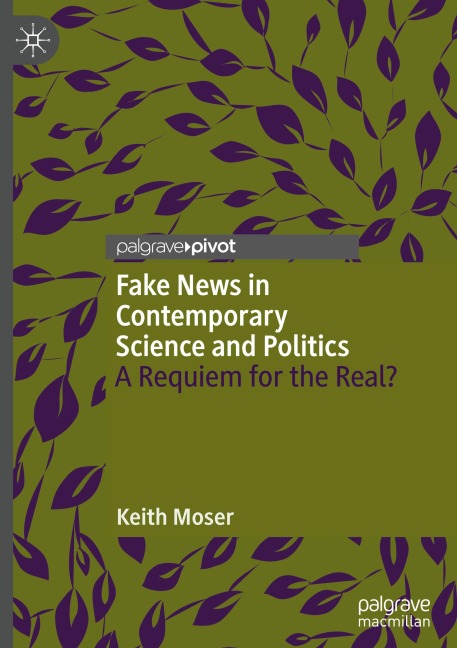 Fake News in Contemporary Science and Politics: A Requiem for the Real?