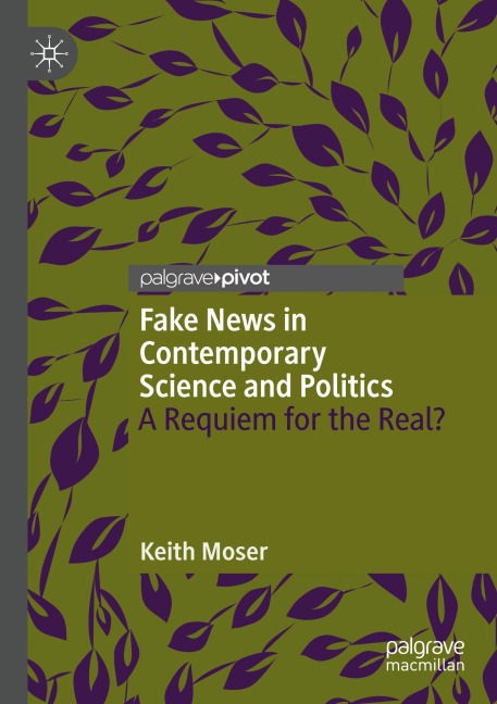 Fake News in Contemporary Science and Politics: A Requiem for the Real?