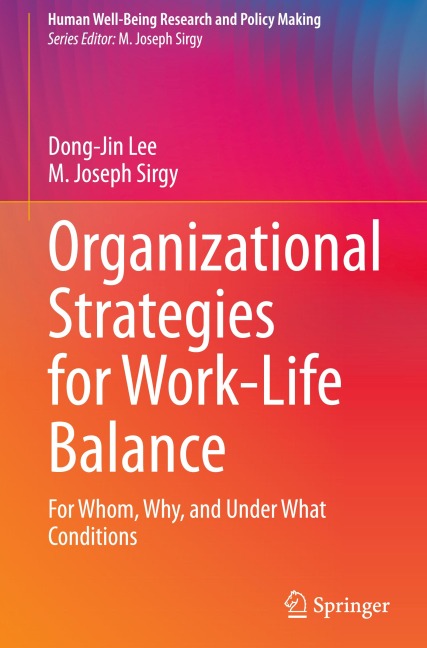 Organizational Strategies for Work-Life Balance: For Whom, Why, and Under What Conditions