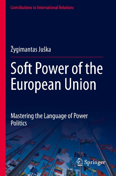 Soft Power of the European Union: Mastering the Language of Power Politics