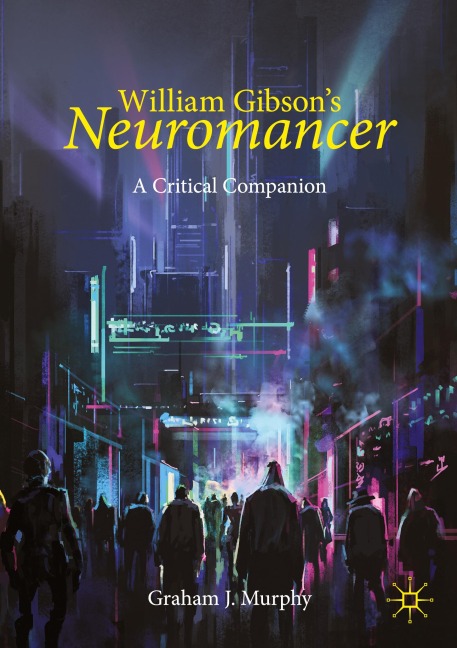 William Gibsons Neuromancer: A Critical Companion