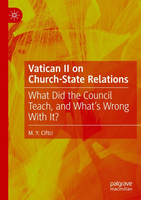 Vatican II on Church-State Relations: What Did the Council Teach, and Whats Wrong With It?