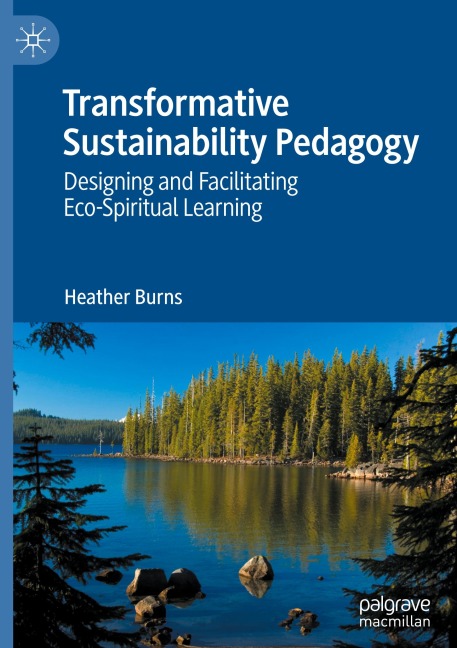 Transformative Sustainability Pedagogy: Designing and Facilitating Eco-Spiritual Learning