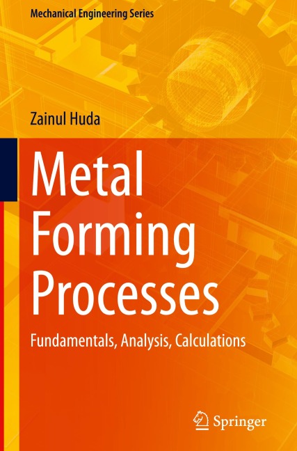 Metal Forming Processes: Fundamentals, Analysis, Calculations