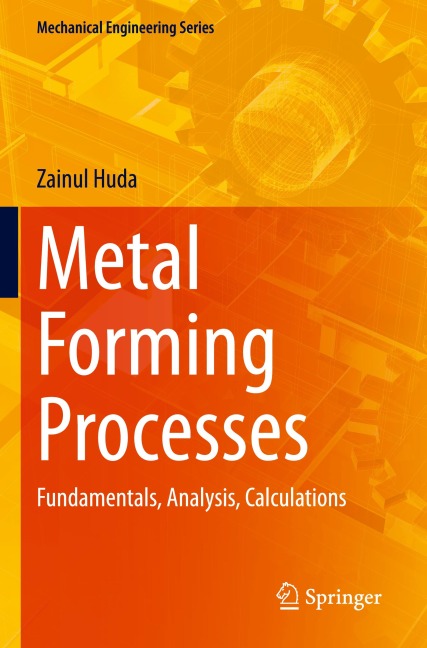 Metal Forming Processes: Fundamentals, Analysis, Calculations