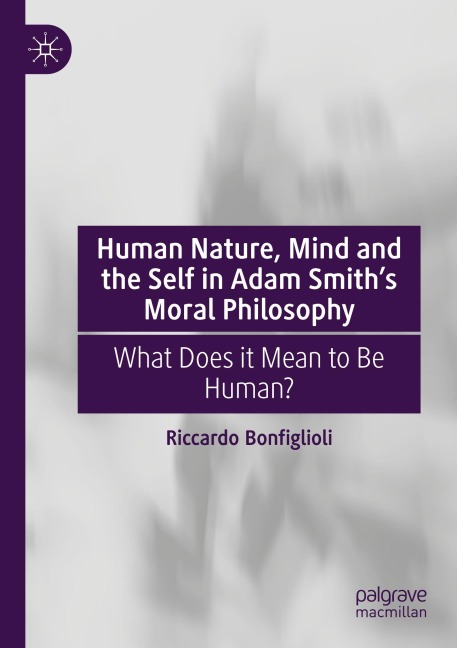 Human Nature, Mind and the Self in Adam Smiths Moral Philosophy: What Does it Mean to Be Human?