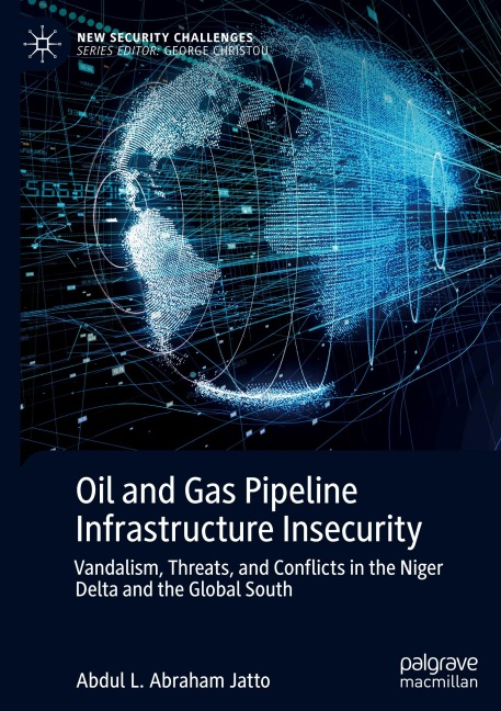 Oil and Gas Pipeline Infrastructure Insecurity: Vandalism, Threats, and Conflicts in the Niger Delta and the Global South