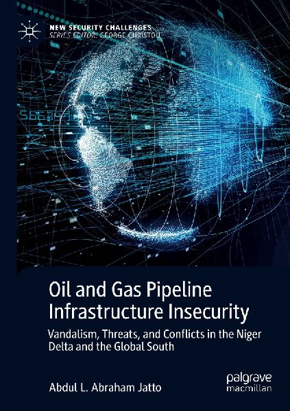 Oil and Gas Pipeline Infrastructure Insecurity: Vandalism, Threats, and Conflicts in the Niger Delta and the Global South