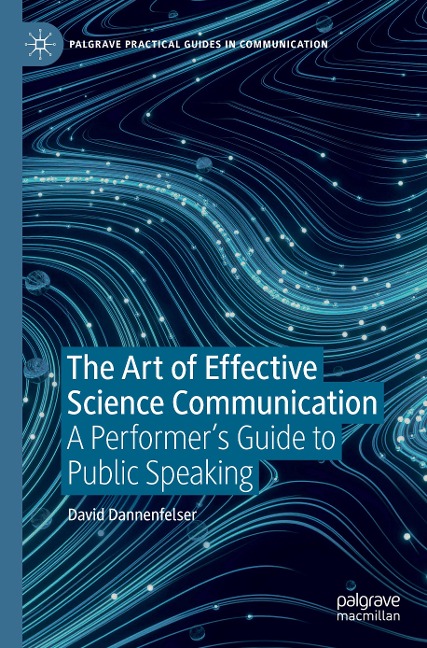 The Art of Effective Science Communication: A Performers Guide to Public Speaking