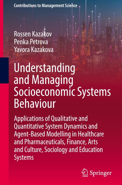 Understanding and Managing Socioeconomic Systems Behaviour: Applications of Qualitative and Quantitative System Dynamics and Agent-Based Modelling in Healthcare and Pharmaceuticals, Finance, Arts and Culture, Sociology and Education Systems