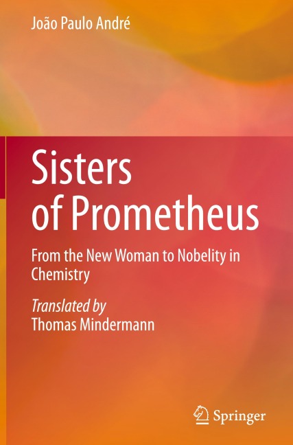 Sisters of Prometheus: From the New Woman to Nobelity in Chemistry