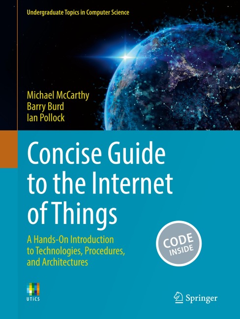 Concise Guide to the Internet of Things: A Hands-On Introduction to Technologies, Procedures, and Architectures
