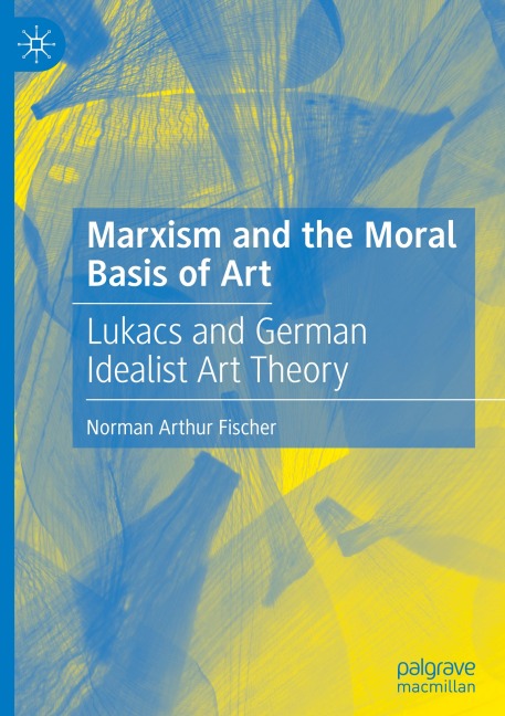 Marxism and the Moral Basis of Art: Lukács and German Idealist Art Theory