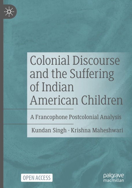 Colonial Discourse and the Suffering of Indian American Children: A Francophone Postcolonial Analysis