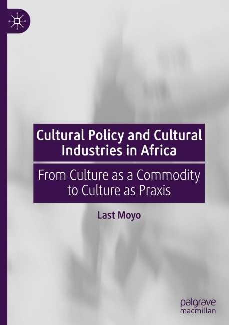 Cultural Policy and Cultural Industries in Africa: From Culture as a Commodity to Culture as Praxis