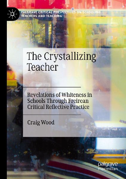 The Crystallizing Teacher: Revelations of Whiteness in Schools Through Freirean Critical Reflective Practice
