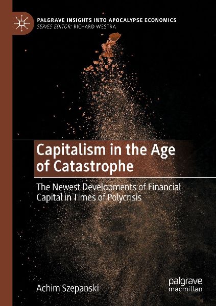 Capitalism in the Age of Catastrophe: The Newest Developments of Financial Capital in Times of Polycrisis